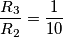 \frac{{R_3 }}{{R_2 }} = \frac{1}{{10}} \frac{{R_3 }}{{R_2 }} = \frac{1}{{10}}