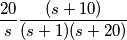 \frac{20}{s}\dotc\frac{(s+10)}{(s+1)(s+20)}