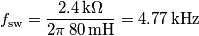 f_\text{sw}=\frac{2.4\,\text{k}\Omega}{2\pi \,80\,\text{mH}}=4.77\,\text{kHz}