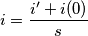 i=\frac{i'+i(0)}{s} i=\frac{i'+i(0)}{s}