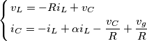 \left\{ \begin{align}
  & {{v}_{L}}=-R{{i}_{L}}+{{v}_{C}} \\ 
 & {{i}_{C}}=-{{i}_{L}}+\alpha {{i}_{L}}-\frac{{{v}_{C}}}{R}+\frac{{{v}_{g}}}{R} \\ 
\end{align} \right.