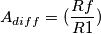 A_{diff}=(\frac{Rf}{R1})