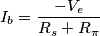 I_b=\frac{-V_e}{R_s + R_\pi} I_b=\frac{-V_e}{R_s + R_\pi}