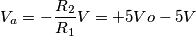 V_a=-\frac{R_2}{R_1}V=+5V o -5V V_a=-\frac{R_2}{R_1}V=+5V o -5V