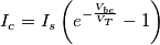I_{c} = I_s\left(e^{-\frac{V_{be}}{V_T}} - 1\right)