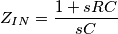 Z_{IN} = \frac{1 + sRC}{sC}