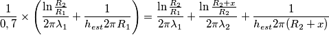 \frac{1}{0,7}\times \left( \frac{\ln \frac{R_{2}}{R_{1}}}{2\pi \lambda _{1}}+\frac{1}{h_{est}2\pi R_{1}} \right)=\frac{\ln \frac{R_{2}}{R_{1}}}{2\pi \lambda _{1}}+\frac{\ln \frac{R_{2}+x}{R_{2}}}{2\pi \lambda _{2}}+\frac{1}{h_{est}2\pi (R_{2}+x)} \frac{1}{0,7}\times \left( \frac{\ln \frac{R_{2}}{R_{1}}}{2\pi \lambda _{1}}+\frac{1}{h_{est}2\pi R_{1}} \right)=\frac{\ln \frac{R_{2}}{R_{1}}}{2\pi \lambda _{1}}+\frac{\ln \frac{R_{2}+x}{R_{2}}}{2\pi \lambda _{2}}+\frac{1}{h_{est}2\pi (R_{2}+x)}