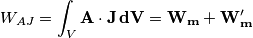 W_{AJ}=\int_V \bf{A} \cdot \bf{J} \, dV=W_m+W'_m