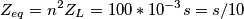 Z_{eq} = n^2Z_L = 100 * 10^{-3}s = s/10