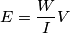\[E=\frac{W}{I}V  \]