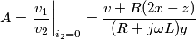 A=\left. \frac{v_{1}}{v_{2}} \right|_{i_{2}=0}=\frac{v+R(2x-z)}{(R+j\omega L)y}