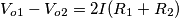 V_{o1}-V_{o2}=2I(R_1+R_2) V_{o1}-V_{o2}=2I(R_1+R_2)