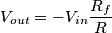 V_{out} = -V_{in}\frac{R_f}{R}