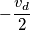 - \frac{v_d}_ {2}