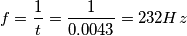 f=\frac{1}{t}=\frac{1}{0.0043}=232Hz