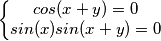 \left\{\begin{matrix}
cos(x+y)=0 \\ 
 sin(x)sin(x+y)=0
\end{matrix}\right.