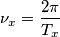 \nu_x=\frac{2\pi}{T_x}
