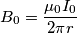 B_0=\frac{\mu_0 I_0}{2\pi r}