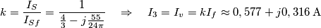 k = \frac{{{I_S}}}{{{I_{Sf}}}} = \frac{1}{{\frac{4}{3} - j\frac{{55}}{{24\pi }}}}\quad  \Rightarrow \quad {I_3} = {I_v} = k{I_f} \approx 0,577 + j0,316\,{\rm{A}}