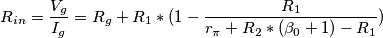 R_{in}=\frac{V_{g}}{I_{g}}=R_{g}+R_{1}*(1-\frac{R_{1}}{r_{\pi}+R_{2}*(\beta_{0}+1)-R_{1}})
