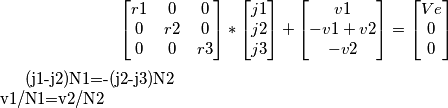 \[\begin{bmatrix}
r1 &0  &0 \\ 
 0&r2  &0 \\ 
 0&  0& r3
\end{bmatrix}*
\begin{bmatrix}
j1\\j2 
\\ j3

\end{bmatrix}+\begin{bmatrix}
v1\\-v1+v2 
\\ -v2

\end{bmatrix}=\begin{bmatrix}
Ve\\0 
\\ 0

\end{bmatrix}

\\
(j1-j2)N1=-(j2-j3)N2
\\
v1/N1=v2/N2\]