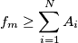 f_m \ge \sum_{i = 1}^N A_i