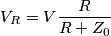V_R=V\frac{R}{R+Z_0}