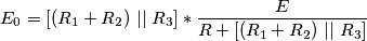 E_{0}= [(R_{1}+R_{2}) \ || \ R_{3}]*\frac{E}{R+[(R_{1}+R_{2}) \ || \ R_{3}]}