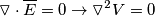 \triangledown\cdot \overline{E} =0 \rightarrow \triangledown^2 V=0