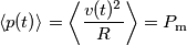 \langle p(t)\rangle=\left\langle \frac{v(t)^2}{R}\right\rangle=P_\text{m} \langle p(t)\rangle=\left\langle \frac{v(t)^2}{R}\right\rangle=P_\text{m}