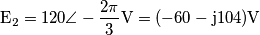 \text{E}_\text{2}=120 \angle -\frac{2\pi}{3}\text{V}=(-60-\text{j}104) \text{V}