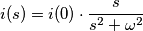 i(s)=i(0)\cdot \frac{s}{s^2+\omega^2}