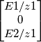 \begin{bmatrix}
E1/z1\\
0\\
E2/z1
\end{bmatrix} \begin{bmatrix}
E1/z1\\
0\\
E2/z1
\end{bmatrix}
