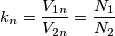 {{k}_{n}}=\frac{{{V}_{1n}}}{{{V}_{2n}}}=\frac{{{N}_{1}}}{{{N}_{2}}}