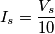 I_s = {V_s\over 10} I_s = {V_s\over 10}