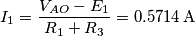 I_1 = \frac{V_{AO}-E_1}{R_1+R_3} = 0.5714 \, \text{A}