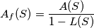 A_f(S)=\frac{A(S)}{1-L(S)} A_f(S)=\frac{A(S)}{1-L(S)}