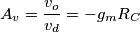 A_v = \frac{v_o}{v_d} = - g_m R_C