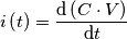 i\left ( t \right ) = \frac{\mathrm{d}\left ( C\cdot V \right ) }{\mathrm{d} t}