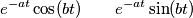 e^{-at}\cos (bt)\quad \quad e^{-at}\sin (bt)