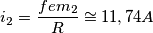 i_2= \frac{fem_2}{R}\cong 11,74A i_2= \frac{fem_2}{R}\cong 11,74A