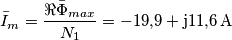 \bar{I}_{m}=\frac{\Re \bar{\Phi}_{max}}{N_{1}}=-19{,}9+\rm{j}11{,}6 \, \rm{A} \bar{I}_{m}=\frac{\Re \bar{\Phi}_{max}}{N_{1}}=-19{,}9+\rm{j}11{,}6 \, \rm{A}