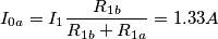 I_{0a}=I_1\frac{R_{1b}}{R_{1b}+R_{1a}}=1.33 A I_{0a}=I_1\frac{R_{1b}}{R_{1b}+R_{1a}}=1.33 A